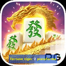 fortune tiger 2 plataforma